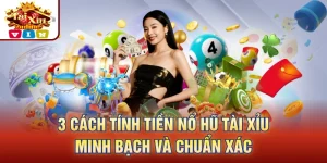 cách tính tiền nổ hũ tài xỉu