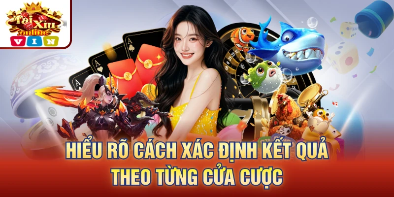 Hiểu rõ cách xác định kết quả theo từng cửa cược