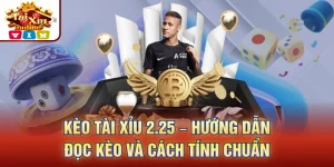 Kèo Tài Xỉu 2.25