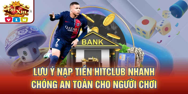 lưu ý nạp tiền Hitclub