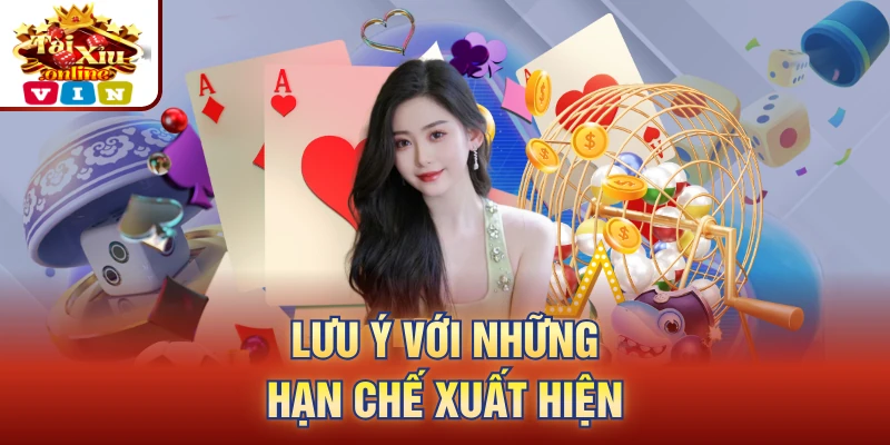 Lưu ý với những hạn chế xuất hiện