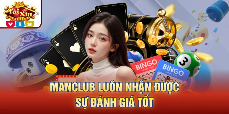 Manclub luôn nhận được sự đánh giá tốt
