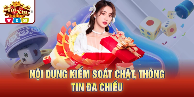 Nội dung kiểm soát chặt, thông tin đa chiều