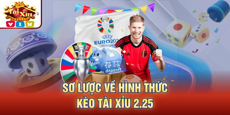 Sơ lược về hình thức kèo tài xỉu 2 25