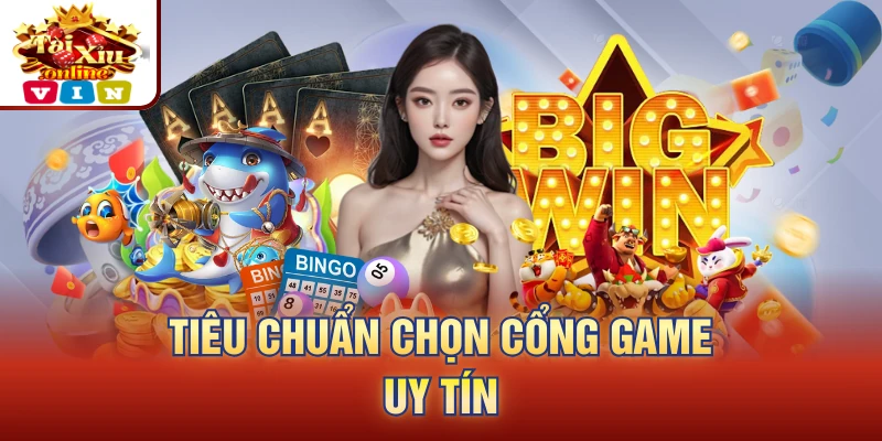 Tiêu chuẩn chọn cổng game uy tín